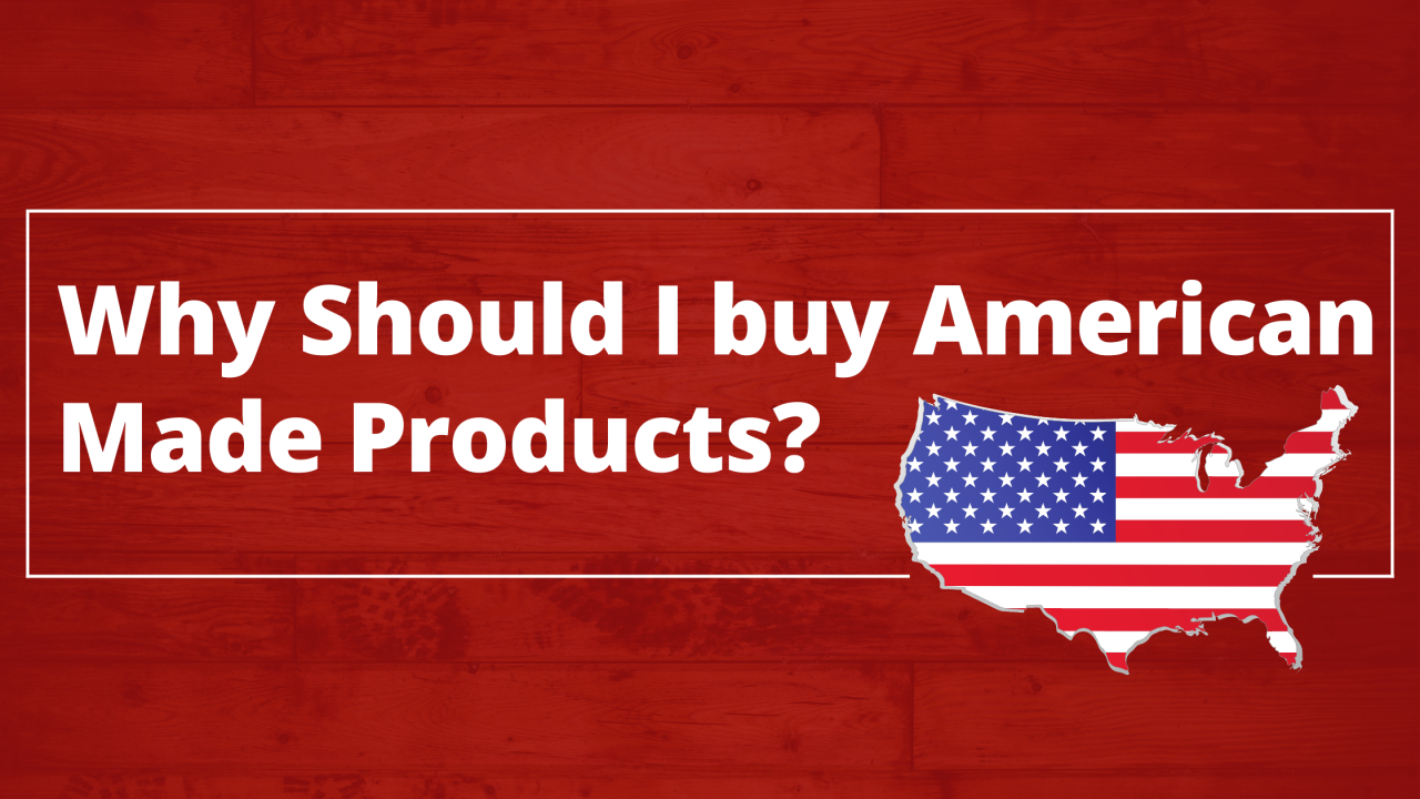 Why Should I buy American Made Products?